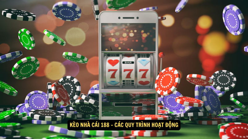 Kèo Nhà Cái 188: Mẹo Cá Cược Để Tăng Cơ Hội Thắng 8 Kèo nhà cái 188 - Các quy trình hoạt động