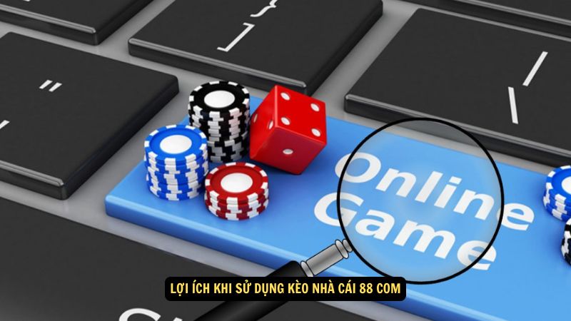 Kèo Nhà Cái 88 Com: Mẹo và Chiến Lược Đặt Cược 6 Lợi ích khi sử dụng kèo nhà cái 88 com