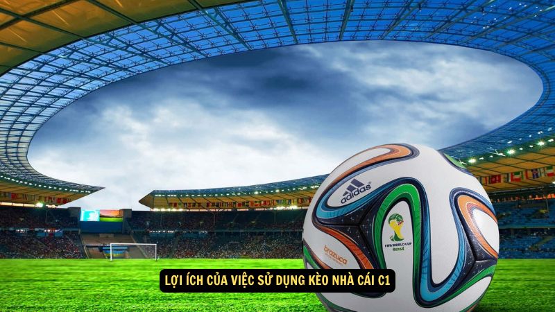Kèo Nhà Cái C1: Dự Đoán Chính Xác Và Tư Vấn Đặt Cược 7 Lợi ích của việc sử dụng kèo nhà cái C1