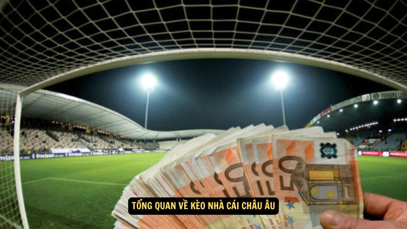 Kèo Nhà Cái Châu Âu: Những Kèo Nổi Bật Và Dự Đoán Đột Phá 6 Tổng quan về kèo nhà cái châu Âu