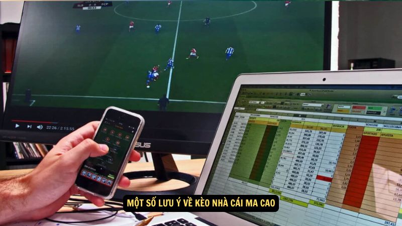 Kèo Nhà Cái Ma Cao Là Gì? Phân Tích và Dự Đoán Tỷ Lệ 7 Một số lưu ý về kèo nhà cái Ma Cao