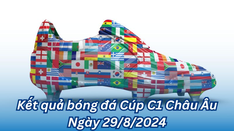 Kết quả bóng đá Cúp C1 Châu Âu Ngày 29/8/2024 3 Kết quả bóng đá Cúp C1 Châu Âu Ngày 29/8/2024