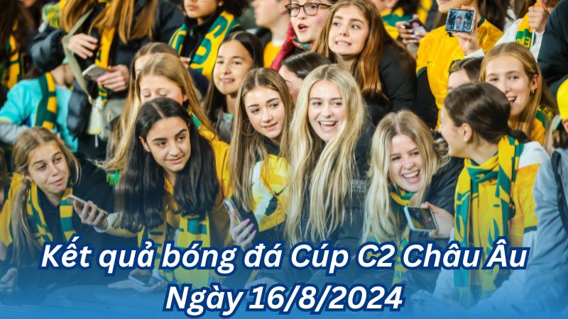 Kết quả bóng đá Cúp C2 Châu Âu Ngày 16/8/2024 3 Kết quả bóng đá Cúp C2 Châu Âu Ngày 16/8/2024