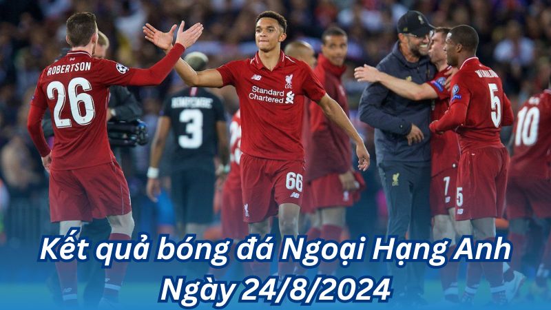 Kết quả bóng đá Ngoại Hạng Anh Ngày 24/8/2024 3 Kết quả bóng đá Ngoại Hạng Anh Ngày 24/8/2024