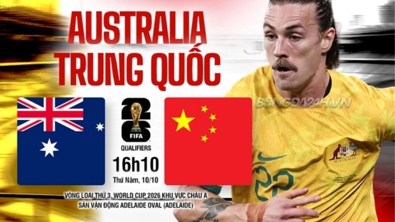 Nhận định Australia vs Trung Quốc (16h10 ngày 10/10): 3 điểm cho chủ nhà? 3 Nhận định Australia vs Trung Quốc (16h10 ngày 10/10): 3 điểm cho chủ nhà?